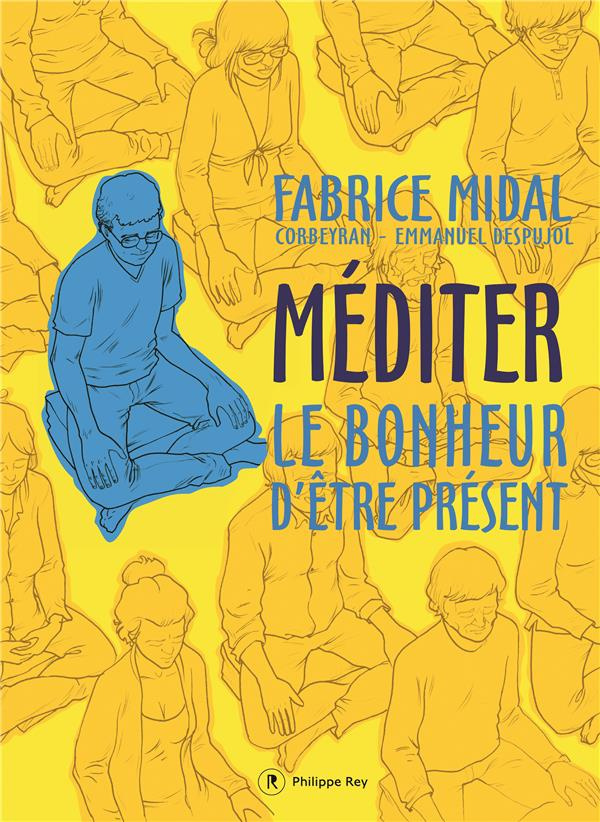 Méditer. Le bonheur d'être présent