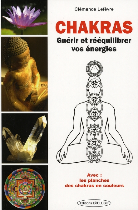 Chakras. Guérir et Rééquilibrer vos énergies