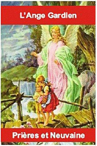 L'Ange Gardien. Prières et neuvaines