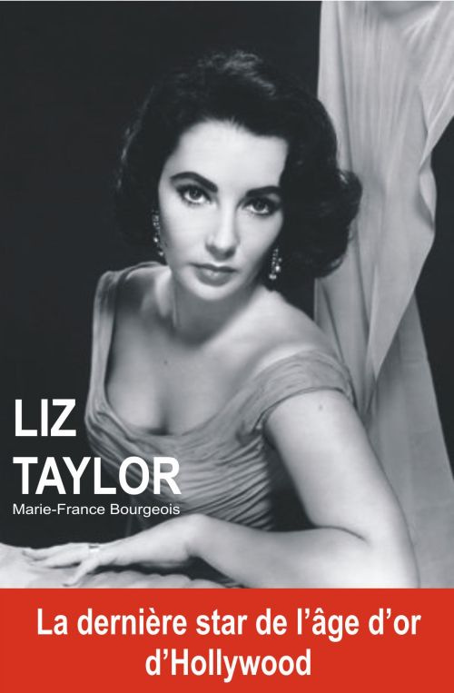 Liz Taylor. La dernière star de l'âge d'or d'Hollywood