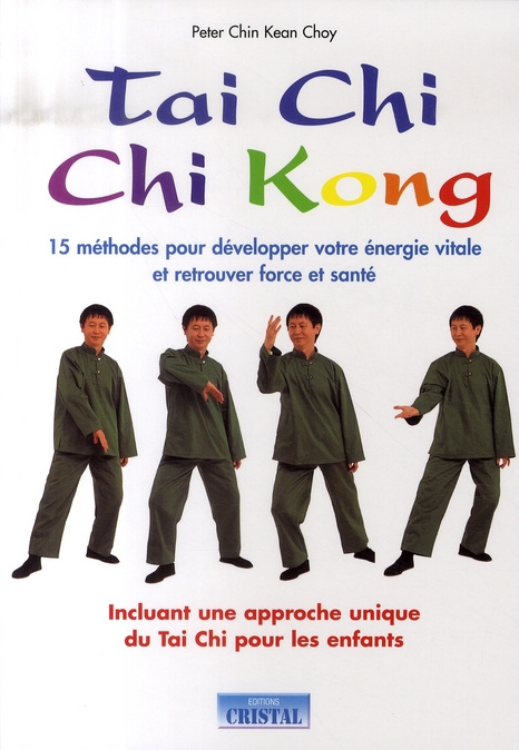 Tai Chi Chi Kong. 15 méthodes pour développer votre énergie vitale et retrouver force et santé