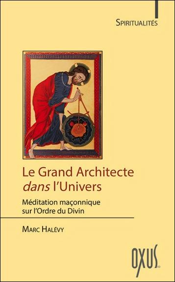 Le grand architecte dans l'univers. Méditation maçonnique sur l'ordre du divin