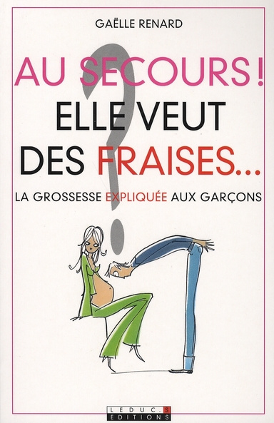 Au secours ! Elle veut des fraises... La grossesse expliquée aux garçons