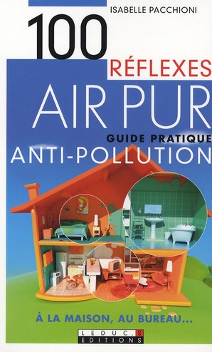 Air pur. Guide pratique antipollution à la maison, au bureau
