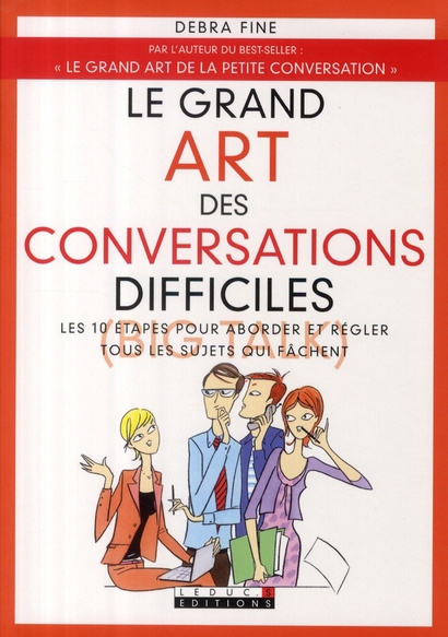 Le grand art des conversations difficiles. Les 10 étapes pour aborder et régler tous les sujets qui