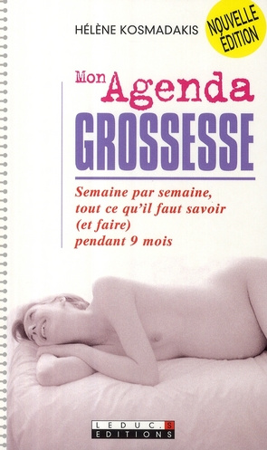 Mon agenda grossesse. Semaine par semaine, tout ce qu'il faut savoir (et faire) pendant 9 mois