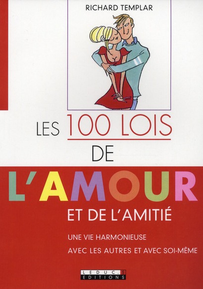 Les 100 lois de l'amour et de l'amitié. Une vie harmonieuse avec les autres et avec soi-même