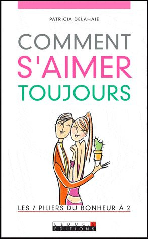 Comment s'aimer toujours. Les 7 piliers du bonheur à 2