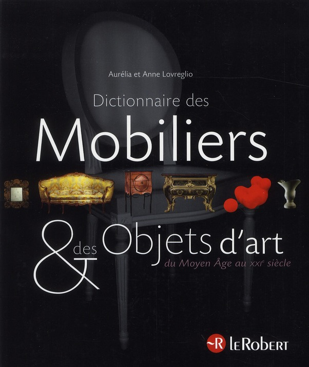 Dictionnaire des mobiliers & des objets d'art. Du Moyen Age au XXIe siècle