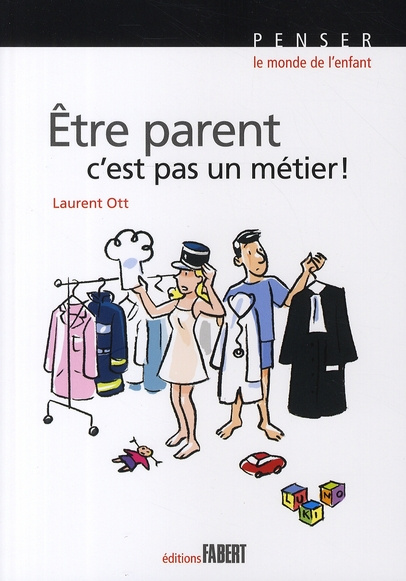 Etre parent, c'est pas un métier ! Petit traité éducatif