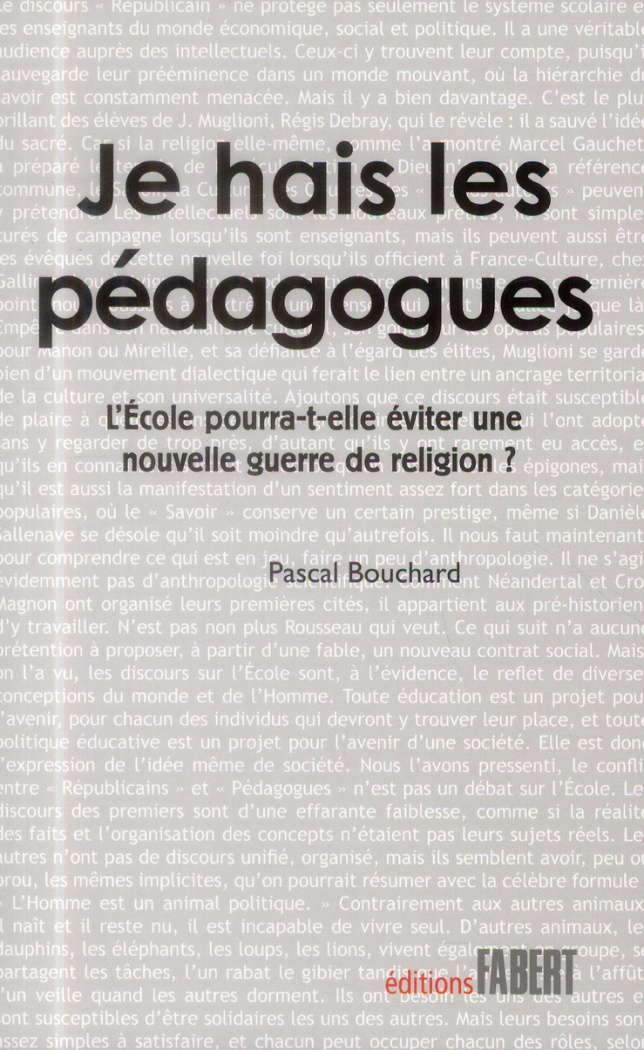 Je hais les pédagogues. L'Ecole pourra-t-elle éviter une nouvelle guerre de religion ?