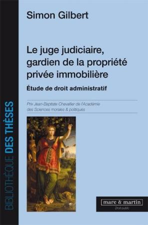 Le juge judiciaire, gardien de la propriété privée immobilière. Etude de droit administratif