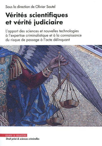 Vérités scientifiques et vérité judiciaire. L'apport des sciences et nouvelles technologies à l'expe