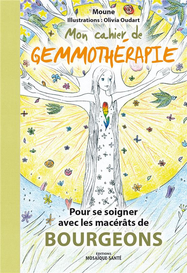 Mon cahier de gemmothérapie. Pour se soigner avec les macérats de bourgeons
