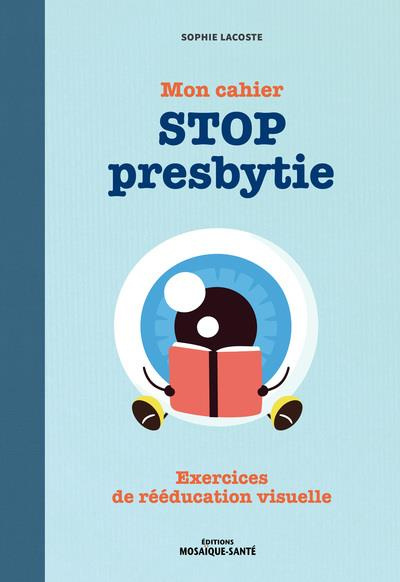 Mon cahier stop presbytie. Exercices de rééducation visuelle