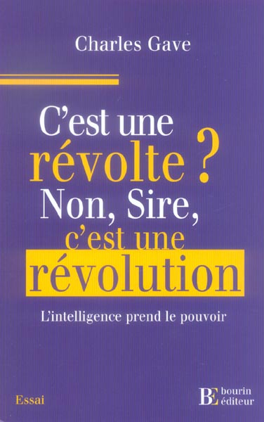 C'est une révolte ? Non, Sire, c'est une révolution !