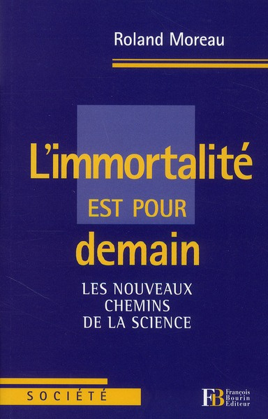 L'immortalité est pour demain. Les nouveaux chemins de la science