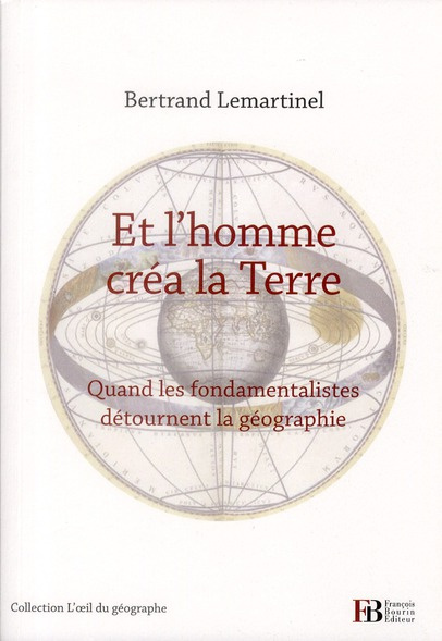 Et l'homme créa la Terre. Quand les fondamentalistes détournent la géographie