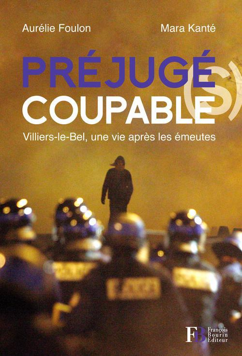 Préjugé(s) coupable(s). Villiers-le-Bel, une vie après les émeutes
