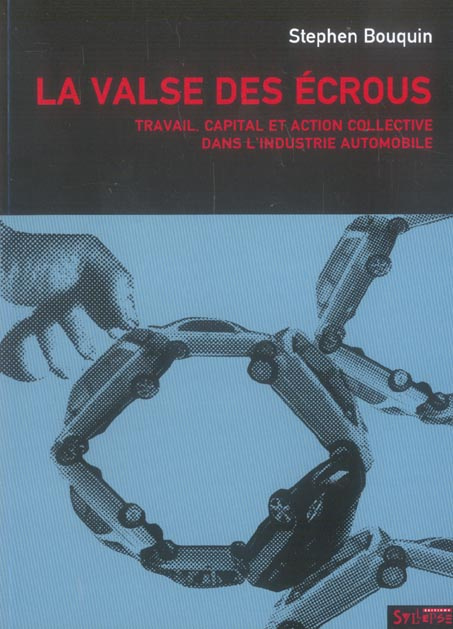 La Valse des écrous. Travail, capital et action collective dans l'industrie automobile (1970-2004)