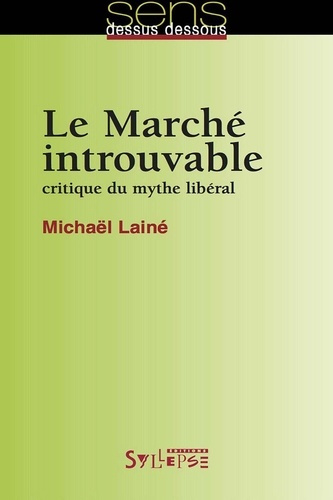 Le Marché introuvable. Critique du mythe libéral