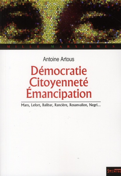 Démocratie, citoyenneté, émancipation. Marx, Lefort, Balibar, Rancière, Rosanvallon, Negri...