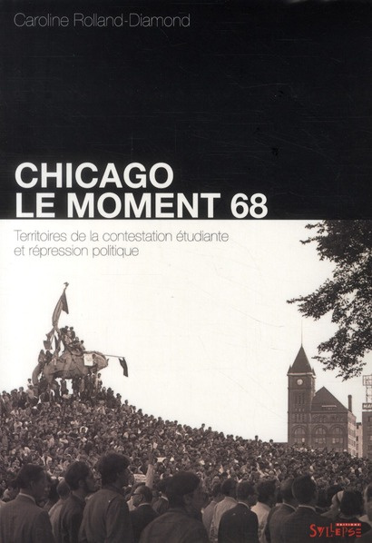 Chicago : le moment 68. Territoires de la contestation étudiante et répression