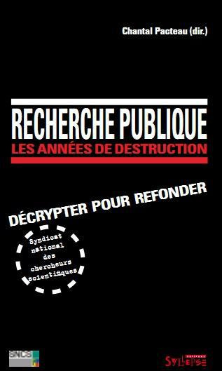 Recherche publique : les années de destruction. Décrypter pour refonder
