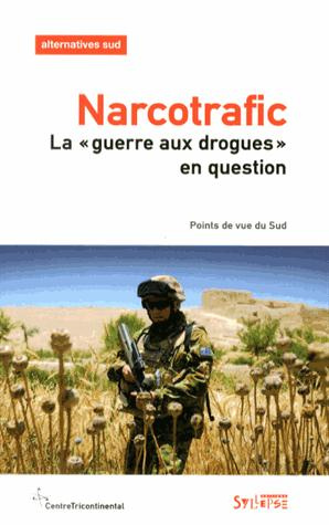 Alternatives Sud Volume 20-2012/3 : Narcotrafic. "La guerre aux drogues" en question