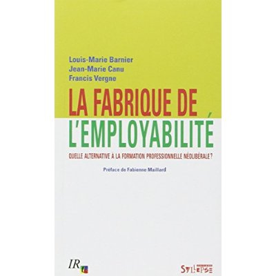 La fabrique de l'employabilité. Quelle alternative à la formation professionnelle néolibérale ?