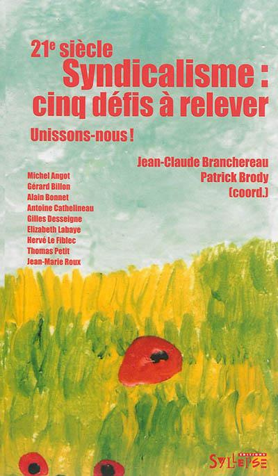 Syndicalisme : cinq défis à relever. Unissons-nous !