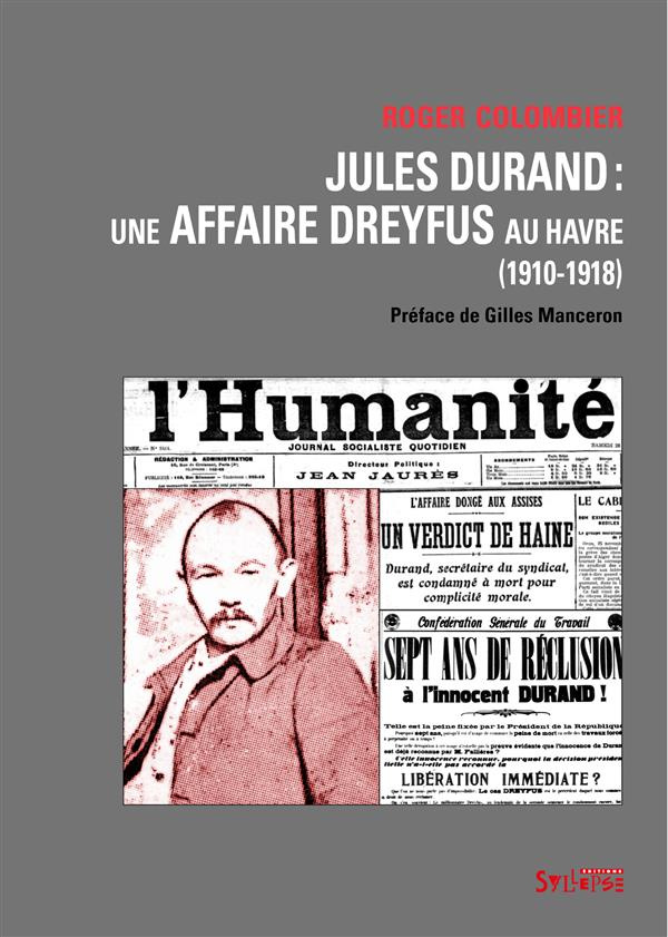 Jules Durand. Une affaire Dreyfus au Havre (1910-1918)