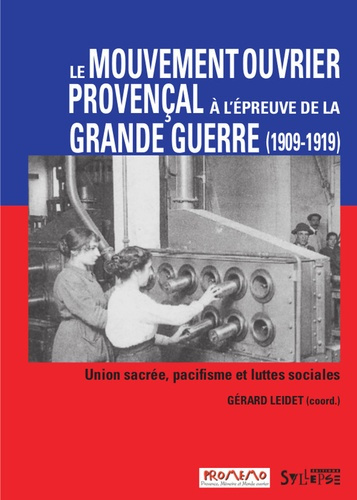 Le mouvement ouvrier provençal à l'épreuve de la Grande Guerre. Union sacrée, pacifisme et luttes so
