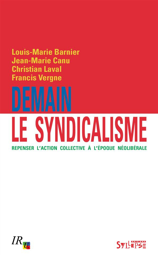 Demain le syndicalisme. Repenser l'action collective à l'époque néolibérale