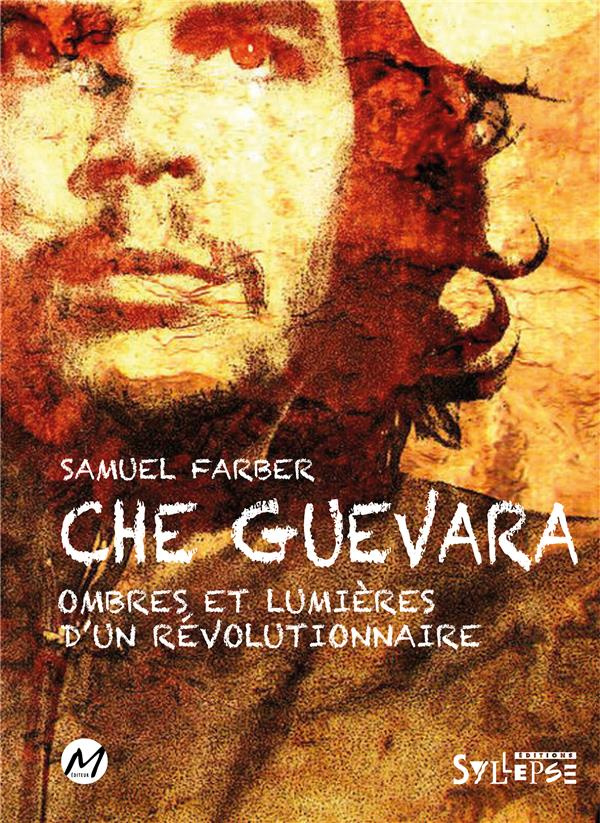 Che Guevara. Ombres et lumières d'un révolutionnaire