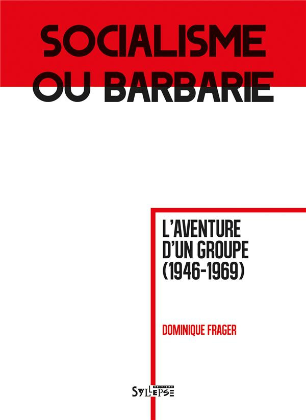 Socialisme ou barbarie. L'aventure d'un groupe (1946-1969)