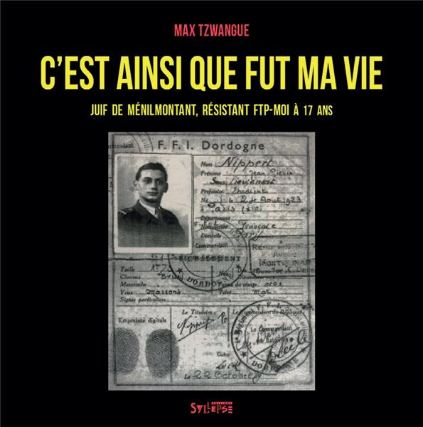 C'est ainsi que fut ma vie. Juif de Ménilmontant, résistant FTP-MOI à 17 ans