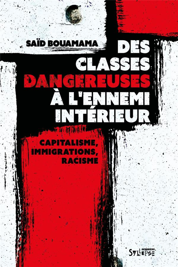 Des classes dangereuses à l'ennemi intérieur. Capitalisme, immigrations, racisme