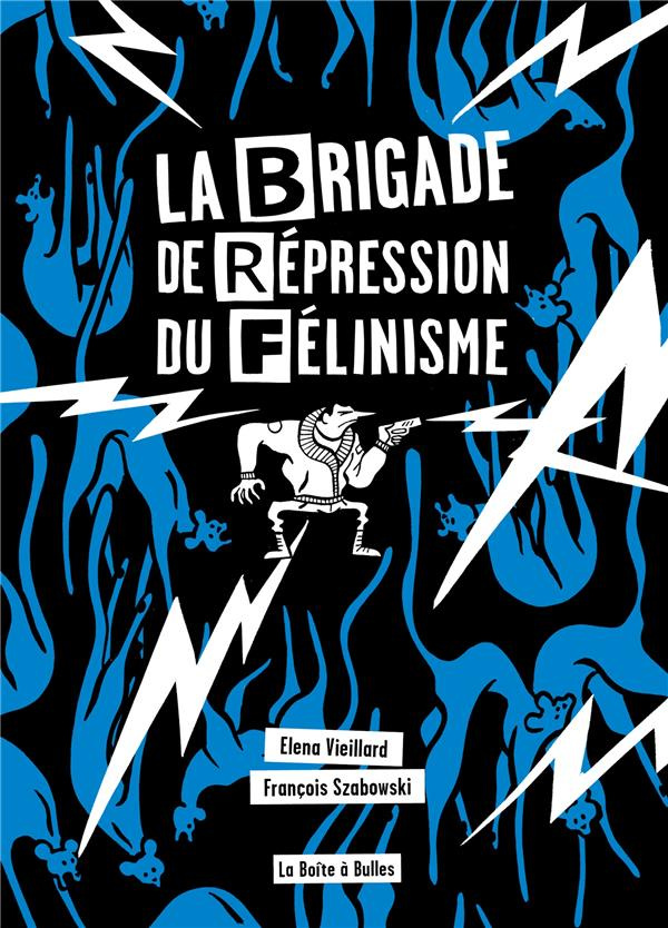 La Brigade de Répression du Félinisme. Ou comment l'homme a voulu vaincre le chat pour sauver l'amou