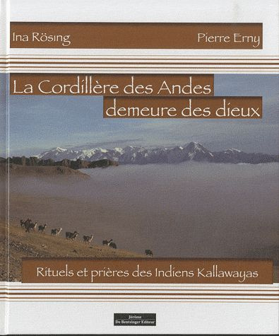 La Cordillère des Andes, demeure des dieux. Rituels et prières des Indiens Kallawayas (Bolivie)