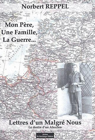 Mon père, une famille, la guerre... Lettres d?un Malgré Nous