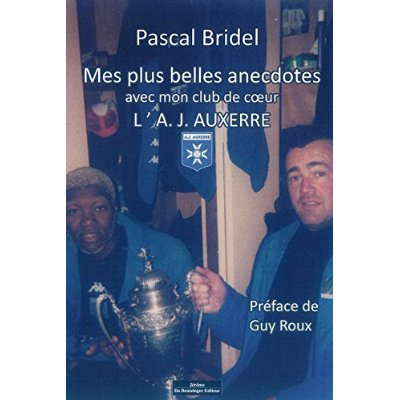 Mes Plus Belles Anecdotes Avec Mon Club De C'Ur L'Aj Auxerre
