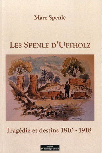 Les Spenlé d'Uffholz (1810-1918). Tragédie et destins