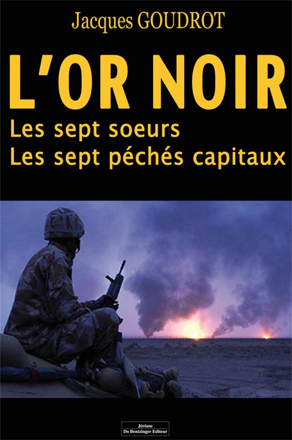 L'or noir. Les sept soeurs - Les septs péchés capitaux. L'histoire révélée de l'or noir