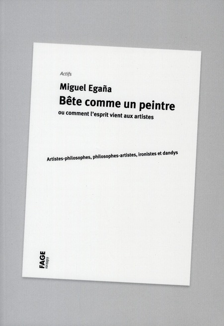 Bête comme un peintre ou comment l'esprit vient aux artistes. Artistes-philosophes, philosophes-arti
