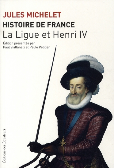 Histoire de France. Tome 10, La Ligue et Henri IV