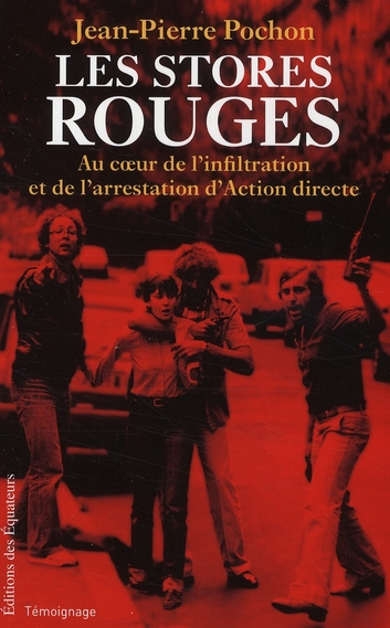 Les stores rouges. Au coeur de l'infiltration et de l'arrestation d'Action directe (1979-1982)