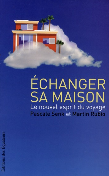 Echanger sa maison. Le nouvel esprit du voyage