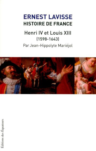 Histoire de France. Tome 12, Henri IV et Louis XIII (1598-1643)