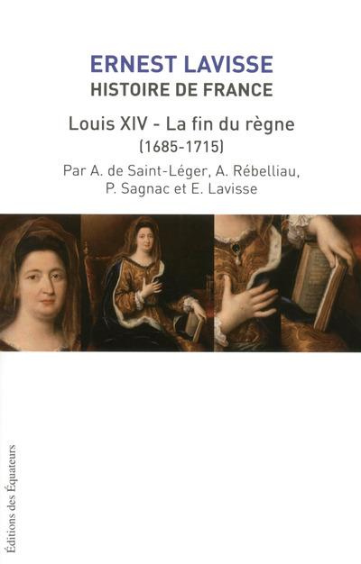 Histoire de France depuis les origines jusqu'à la Révolution. Tome 15, Louis XIV, la fin du règne (1
